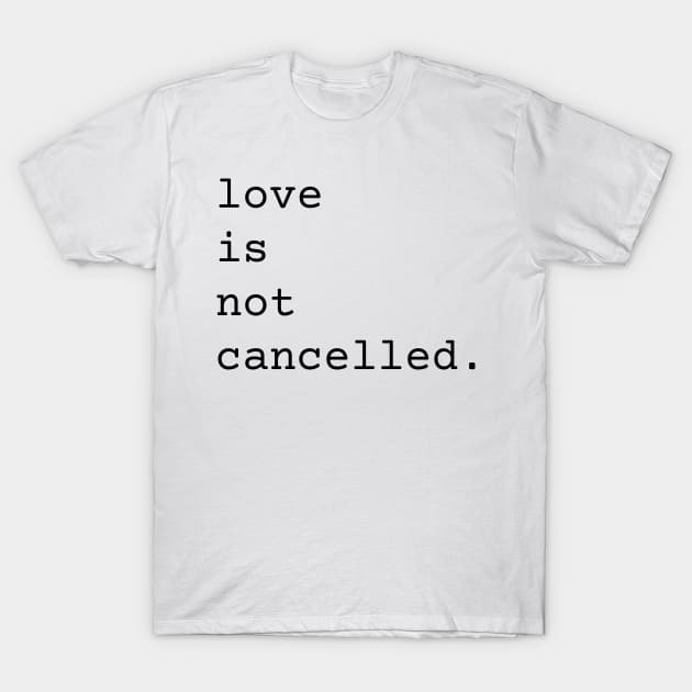 Love Is Not Cancelled Cute and Funny Valentine's Day Gift T-Shirt by nathalieaynie